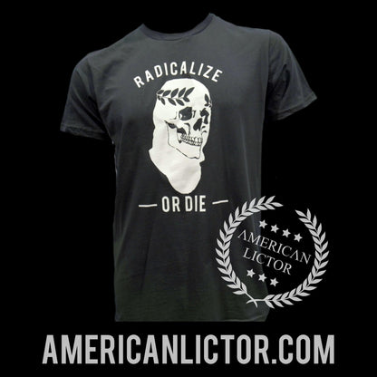 American Lictor T-Shirt: Radicalize or Die