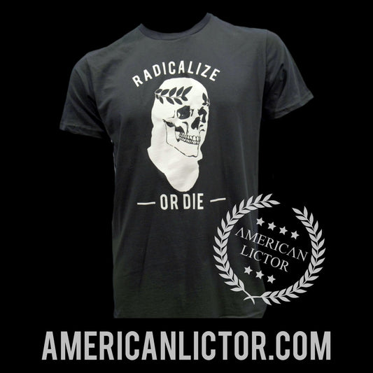 American Lictor T-Shirt: Radicalize or Die