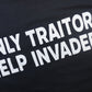 Black t-shirt with white text 'ONLY TRAITORS HELP INVADERS' on a black background